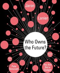 Who Owns the Future? by Jaron Lanier Paperback Book