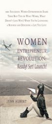 Women Entrepreneur Revolution: Ready! Set! Launch!: 100+ Successful Women Entrepreneurs Share Their Best Tips on What Works, What Doesn't (and Why) .. by Jenn Aubert Paperback Book