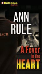 A Fever in the Heart: And Other True Cases (Ann Rule's Crime Files) by Ann Rule Paperback Book