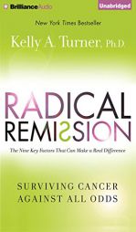 Radical Remission: Surviving Cancer Against All Odds by Kelly A. Turner Paperback Book