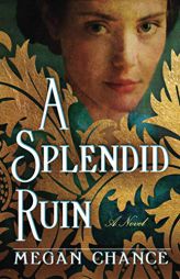 A Splendid Ruin: A Novel by Megan Chance Paperback Book