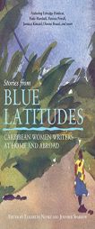 Stories from Blue Latitudes: Caribbean Women Writers at Home and Abroad by Elizabeth Nunez Paperback Book