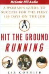 Hit the Ground Running: A Woman's Guide to Success for the First 100 Days on the Job by Liz Cornish Paperback Book