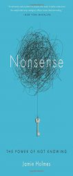 Nonsense: The Power of Not Knowing by Jamie Holmes Paperback Book