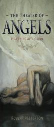 The Theater of Angels: Redeeming Affliction by Robert Petterson Paperback Book