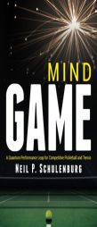 Mind Game: A Quantum Performance Leap for Competitive Pickleball and Tennis by Neil P. Schulenburg Paperback Book