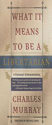 What It Means to Be a Libertarian by Charles Murray Paperback Book