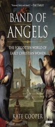 Band of Angels: The Forgotten World of Early Christian Women by Kate Cooper Paperback Book