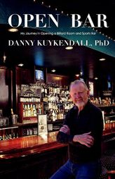 Open Bar: My Journey in Opening a Billiard Room and Sports Bar by Danny Kuykendall Paperback Book