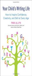 Your Child's Writing Life: How to Inspire Confidence, Creativity, and Skill at Every Age by Pam Allyn Paperback Book