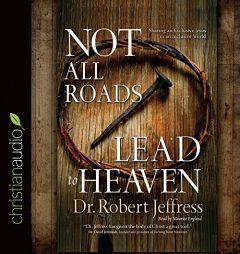 Not All Roads Lead to Heaven: Sharing an Exclusive Jesus in an Inclusive World by Robert Jeffress Paperback Book