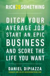 Rich20Something: Ditch Your Average Job, Start an Epic Business, and Score the Life You Want by Daniel Dipiazza Paperback Book