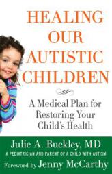 Healing Our Autistic Children: A Medical Plan for Restoring Your Child's Health by Julie Buckley Paperback Book