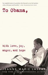 To Obama: With Love, Joy, Anger, and Hope by Jeanne Marie Laskas Paperback Book