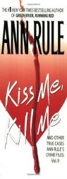 Kiss Me, Kill Me: Ann Rule's Crime Files Vol. 9 (Ann Rule's Crime Files) by Ann Rule Paperback Book