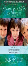 Loving Our Kids On Purpose by Danny Silk Paperback Book