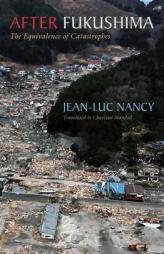 After Fukushima: The Equivalence of Catastrophes by Jean-Luc Nancy Paperback Book