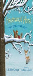 Heartwood Hotel, Book 2 the Greatest Gift by Kallie George Paperback Book