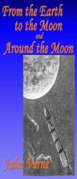 From the Earth to the Moon, And, Around the Moon by Jules Verne Paperback Book