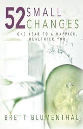 52 Small Changes: One Year to a Happier, Healthier You by Brett Blumenthal Paperback Book