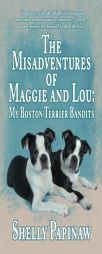 The Misadventures of Maggie and Lou: My Boston Terrier Bandits by Shelly Papinaw Paperback Book