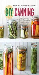 DIY Canning: Over 100 Small-Batch Recipes for All Seasons by Rockridge Press Paperback Book