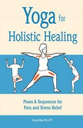 Yoga for Holistic Healing: Poses & Sequences for Pain and Stress Relief by Bonnie Golden Paperback Book