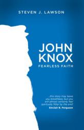 John Knox: Fearless Faith (Biography) by Steven J. Lawson Paperback Book