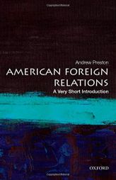 American Foreign Relations: A Very Short Introduction by Andrew Preston Paperback Book
