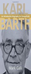 Karl Barth: An Introductory Biography for Evangelicals by Mark Galli Paperback Book