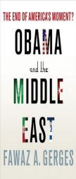Obama and the Middle East: The End of America's Moment? by Fawaz A. Gerges Paperback Book