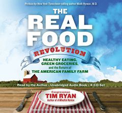 The Real Food Revolution: Healthy Eating, Green Groceries, and the Return of the American Family Farm by Tim Ryan Paperback Book
