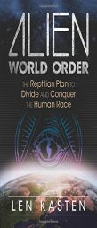 Alien World Order: The Reptilian Plan to Divide and Conquer the Human Race by Len Kasten Paperback Book