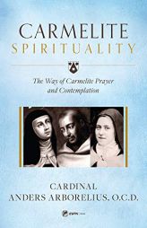 Carmelite Spirituality by Cardinal Anders Arborelius Paperback Book