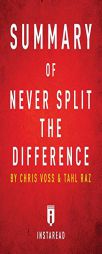 Summary of Never Split the Difference: By Chris Voss and Tahl Raz - Includes Analysis by Instaread Summaries Paperback Book