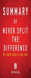 Summary of Never Split the Difference: By Chris Voss and Tahl Raz - Includes Analysis by Instaread Summaries Paperback Book