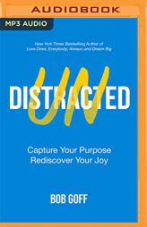 Undistracted: Capture Your Purpose. Rediscover Your Joy. by Bob Goff Paperback Book