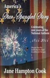 America's Star-Spangled Story - Celebrating 200 years of the National Anthem by Jane Hampton Cook Paperback Book