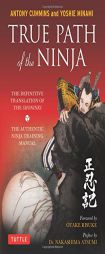 True Path of the Ninja: The Definitive Translation of the Shoninki (The Authentic Ninja Training Manual) by Antony Cummins Paperback Book