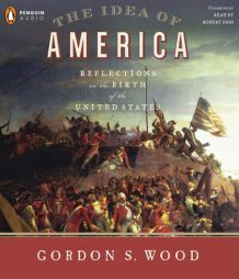 The Idea of America: Reflections on the Birth of the United States by Gordon S. Wood Paperback Book