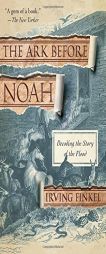The Ark Before Noah: Decoding the Story of the Flood by Irving Finkel Paperback Book