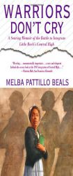Warriors Don't Cry: Searing Memoir of Battle to Integrate Little Rock by Melba Pattillo Beals Paperback Book