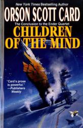 Children of the Mind (Ender, Book 4) (Ender Quartet) by Orson Scott Card Paperback Book