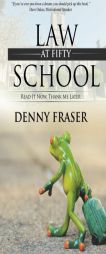 Law School at Fifty: Read It Now, Thank Me Later by Denny Fraser Paperback Book