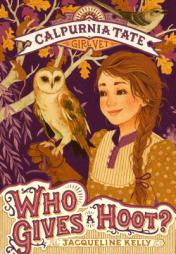 Who Gives a Hoot?: Calpurnia Tate, Girl Vet by Jacqueline Kelly Paperback Book