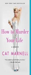 How to Murder Your Life: A Memoir by Cat Marnell Paperback Book
