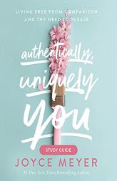 Authentically, Uniquely You Study Guide: Living Free from Comparison and the Need to Please by Joyce Meyer Paperback Book