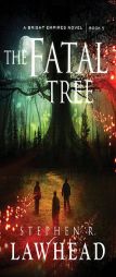 The Fatal Tree (Bright Empires) by Stephen R. Lawhead Paperback Book