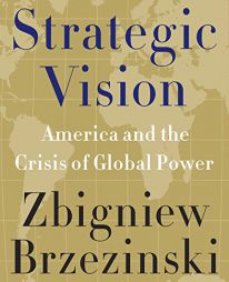 Strategic Vision: America and the Crisis of Global Power by Zbigniew Brzezinski Paperback Book