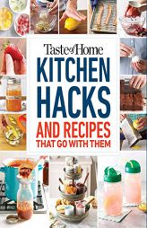 Taste of Home Kitchen Hacks: 100 Hints, Tricks & Timesavers--And the Recipes to Go with Them by Taste of Home Paperback Book